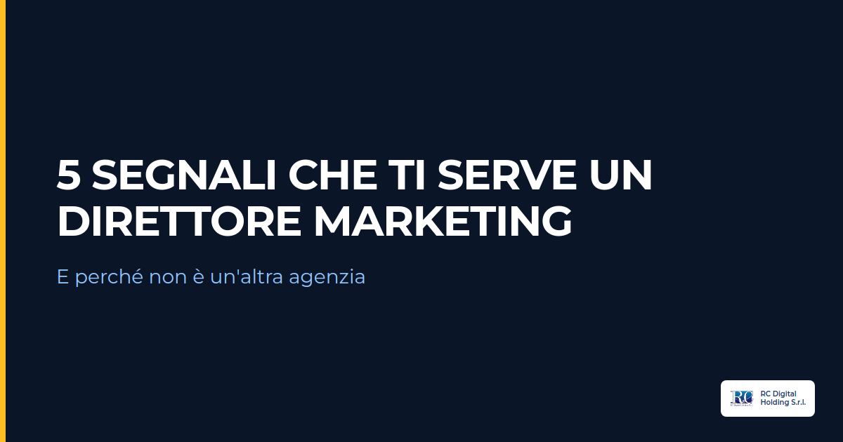 5 segnali che la tua azienda ha bisogno di un direttore marketing